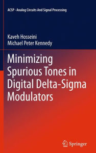 Title: Minimizing Spurious Tones in Digital Delta-Sigma Modulators / Edition 1, Author: Kaveh Hosseini