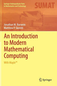 Title: An Introduction to Modern Mathematical Computing: With MapleT / Edition 1, Author: Jonathan M. Borwein