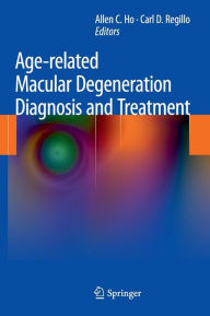 Title: Age-related Macular Degeneration Diagnosis and Treatment / Edition 1, Author: Allen C. Ho