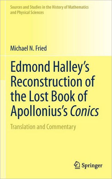 Edmond Halley's Reconstruction of the Lost Book of Apollonius's Conics: Translation and Commentary / Edition 1