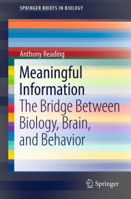 Title: Meaningful Information: The Bridge Between Biology, Brain, and Behavior, Author: Anthony Reading