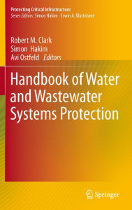 Title: Handbook of Water and Wastewater Systems Protection, Author: Robert M. Clark