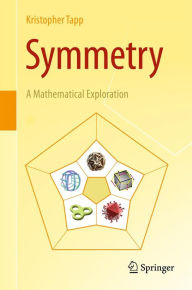 Title: Symmetry: A Mathematical Exploration, Author: Kristopher Tapp