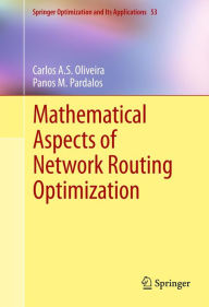 Title: Mathematical Aspects of Network Routing Optimization, Author: Carlos A.S. Oliveira
