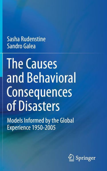 The Causes and Behavioral Consequences of Disasters: Models informed by the global experience 1950-2005 / Edition 1