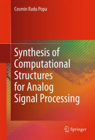 Title: Synthesis of Computational Structures for Analog Signal Processing, Author: Cosmin Radu Popa