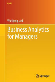 Title: Business Analytics for Managers / Edition 1, Author: Wolfgang Jank