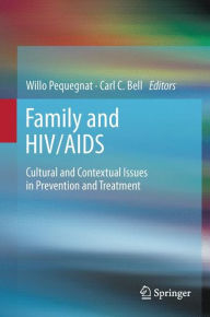 Title: Family and HIV/AIDS: Cultural and Contextual Issues in Prevention and Treatment / Edition 1, Author: Willo Pequegnat