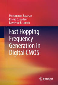 Title: Fast Hopping Frequency Generation in Digital CMOS / Edition 1, Author: Mohammad Farazian