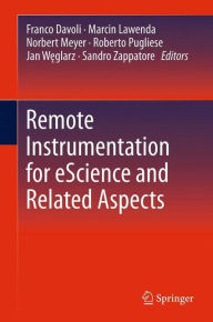 Title: Remote Instrumentation for eScience and Related Aspects / Edition 1, Author: Franco Davoli