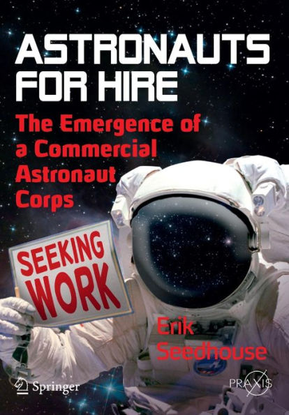 Astronauts For Hire: The Emergence of a Commercial Astronaut Corps / Edition 1