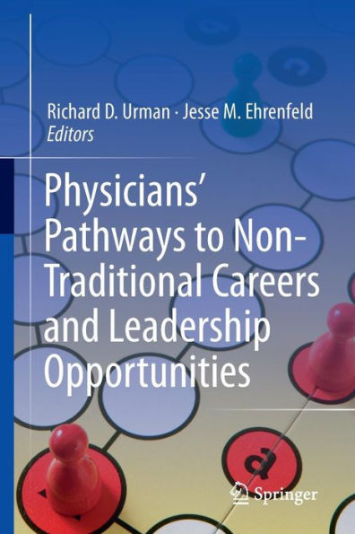 Physicians' Pathways to Non-Traditional Careers and Leadership Opportunities / Edition 1