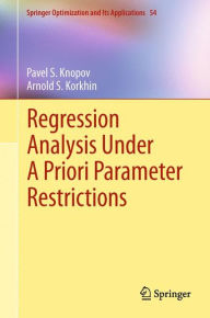 Title: Regression Analysis Under A Priori Parameter Restrictions / Edition 1, Author: Pavel S. Knopov