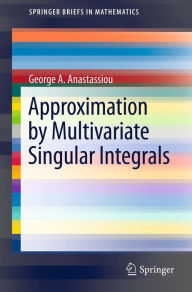 Title: Approximation by Multivariate Singular Integrals, Author: George A. Anastassiou