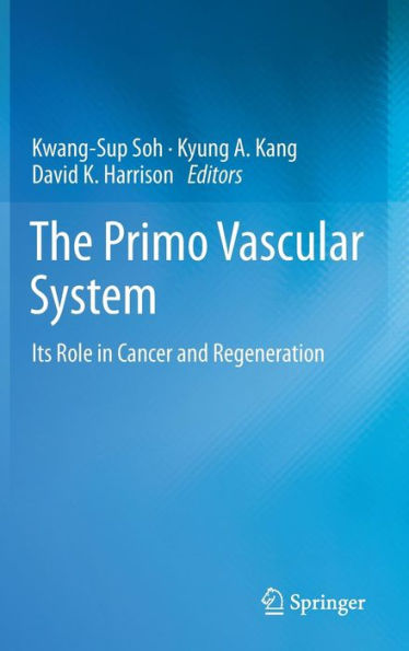 The Primo Vascular System: Its Role in Cancer and Regeneration / Edition 1