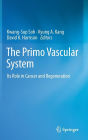 The Primo Vascular System: Its Role in Cancer and Regeneration / Edition 1