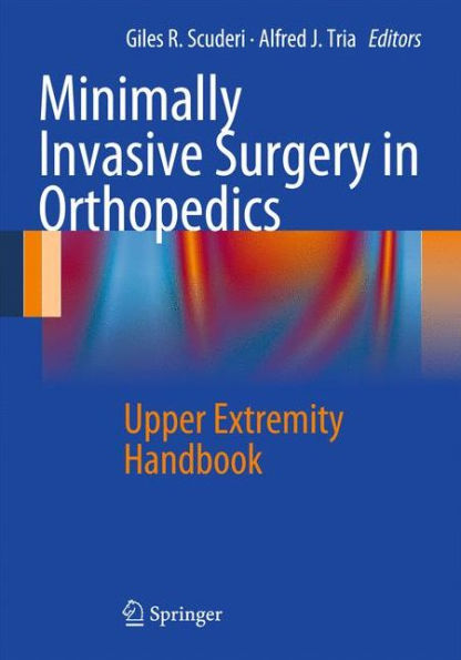 Minimally Invasive Surgery in Orthopedics: Upper Extremity Handbook / Edition 1