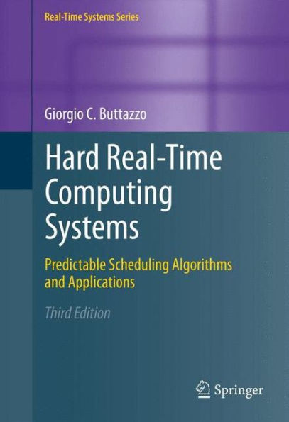 Hard Real-Time Computing Systems: Predictable Scheduling Algorithms and Applications