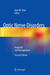 Title: Optic Nerve Disorders: Diagnosis and Management / Edition 2, Author: Jane W. Chan