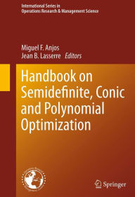 Title: Handbook on Semidefinite, Conic and Polynomial Optimization, Author: Miguel F. Anjos