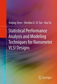 Title: Statistical Performance Analysis and Modeling Techniques for Nanometer VLSI Designs, Author: Ruijing Shen