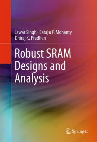 Title: Robust SRAM Designs and Analysis, Author: Jawar Singh
