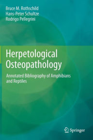 Title: Herpetological Osteopathology: Annotated Bibliography of Amphibians and Reptiles, Author: Bruce M. Rothschild