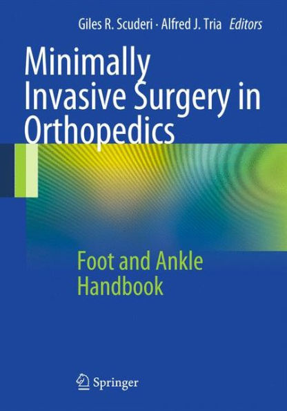 Minimally Invasive Surgery in Orthopedics: Foot and Ankle Handbook / Edition 1