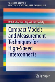 Title: Compact Models and Measurement Techniques for High-Speed Interconnects / Edition 1, Author: Rohit Sharma