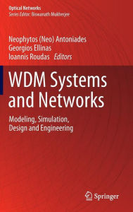 Title: WDM Systems and Networks: Modeling, Simulation, Design and Engineering, Author: Neophytos (Neo) Antoniades