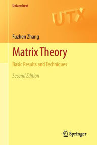 Title: Matrix Theory: Basic Results and Techniques / Edition 2, Author: Fuzhen Zhang