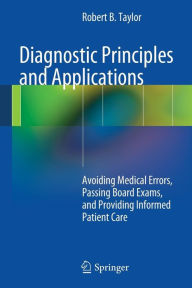 Title: Diagnostic Principles and Applications: Avoiding Medical Errors, Passing Board Exams, and Providing Informed Patient Care, Author: Robert B. Taylor