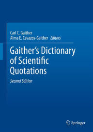 Title: Gaither's Dictionary of Scientific Quotations: A Collection of Approximately 27,000 Quotations Pertaining to Archaeology, Architecture, Astronomy, Biology, Botany, Chemistry, Cosmology, Darwinism, Engineering, Geology, Mathematics, Medicine, Nature, Nursi, Author: Carl C. Gaither