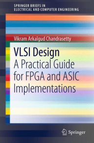 Title: VLSI Design: A Practical Guide for FPGA and ASIC Implementations / Edition 1, Author: Vikram Arkalgud Chandrasetty