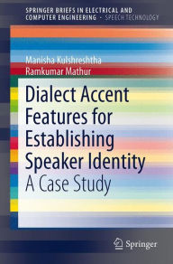 Title: Dialect Accent Features for Establishing Speaker Identity: A Case Study / Edition 1, Author: Manisha Kulshreshtha