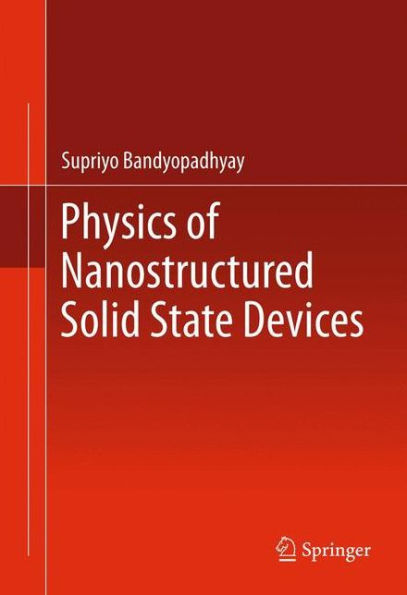 Physics of Nanostructured Solid State Devices / Edition 1