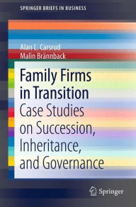 Title: Family Firms in Transition: Case Studies on Succession, Inheritance, and Governance / Edition 1, Author: Alan L. Carsrud