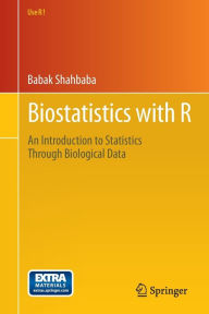 Title: Biostatistics with R: An Introduction to Statistics Through Biological Data / Edition 1, Author: Babak Shahbaba