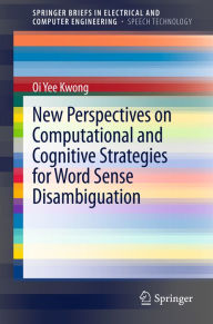 Title: New Perspectives on Computational and Cognitive Strategies for Word Sense Disambiguation, Author: Oi Yee Kwong