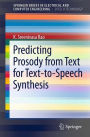 Predicting Prosody from Text for Text-to-Speech Synthesis / Edition 1