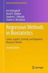 Title: Regression Methods in Biostatistics: Linear, Logistic, Survival, and Repeated Measures Models / Edition 2, Author: Eric Vittinghoff