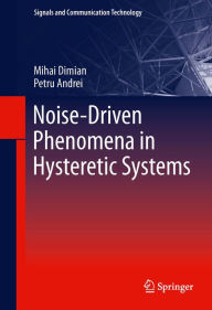 Title: Noise-Driven Phenomena in Hysteretic Systems, Author: Mihai Dimian