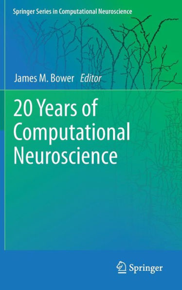 20 Years of Computational Neuroscience / Edition 1