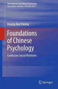 Title: Foundations of Chinese Psychology: Confucian Social Relations, Author: Kwang-Kuo Hwang