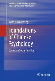 Title: Foundations of Chinese Psychology: Confucian Social Relations, Author: Kwang-Kuo Hwang