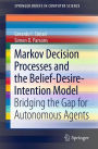Markov Decision Processes and the Belief-Desire-Intention Model: Bridging the Gap for Autonomous Agents