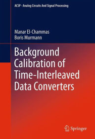 Title: Background Calibration of Time-Interleaved Data Converters / Edition 1, Author: Manar El-Chammas