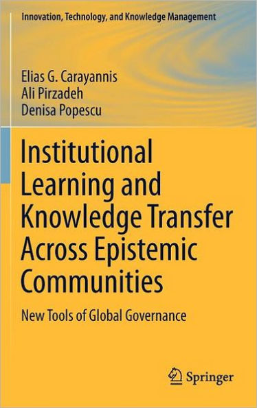 Institutional Learning and Knowledge Transfer Across Epistemic Communities: New Tools of Global Governance / Edition 1