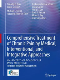 Title: Comprehensive Treatment of Chronic Pain by Medical, Interventional, and Integrative Approaches: The AMERICAN ACADEMY OF PAIN MEDICINE Textbook on Patient Management / Edition 1, Author: Timothy R Deer