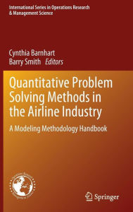 Title: Quantitative Problem Solving Methods in the Airline Industry: A Modeling Methodology Handbook, Author: Cynthia Barnhart